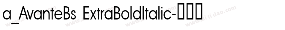 a_AvanteBs ExtraBoldItalic字体转换